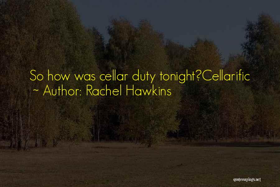 Rachel Hawkins Quotes: So How Was Cellar Duty Tonight?cellarific
