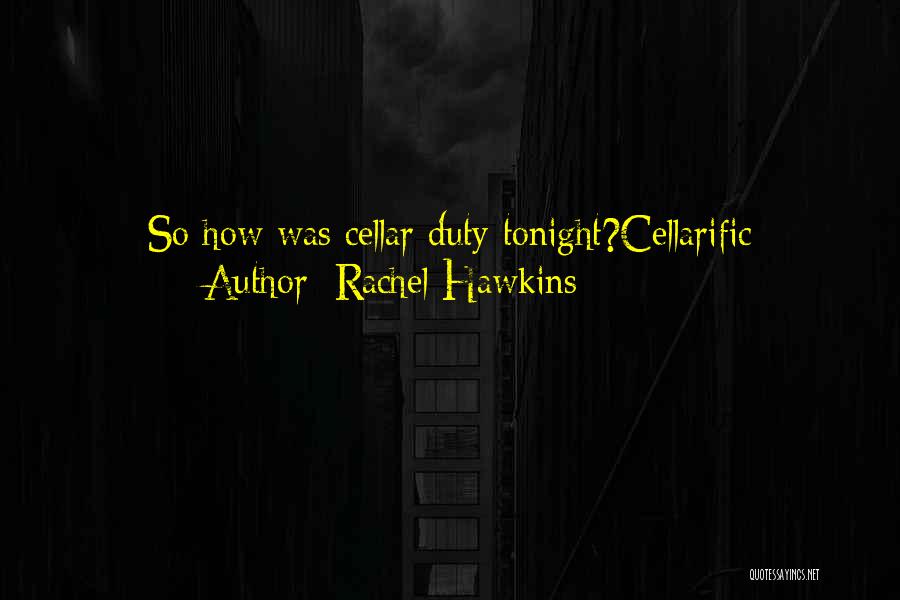 Rachel Hawkins Quotes: So How Was Cellar Duty Tonight?cellarific