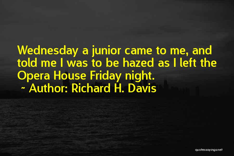 Richard H. Davis Quotes: Wednesday A Junior Came To Me, And Told Me I Was To Be Hazed As I Left The Opera House