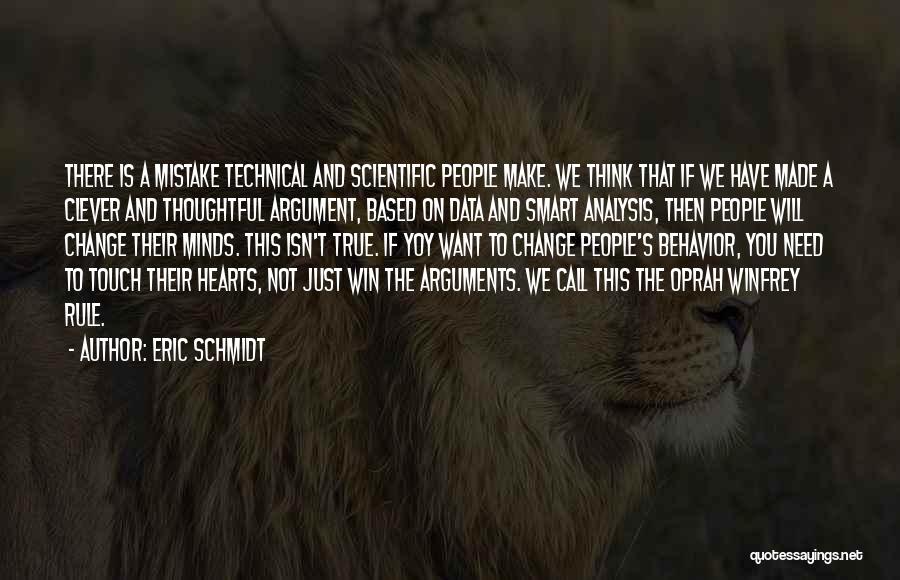 Eric Schmidt Quotes: There Is A Mistake Technical And Scientific People Make. We Think That If We Have Made A Clever And Thoughtful