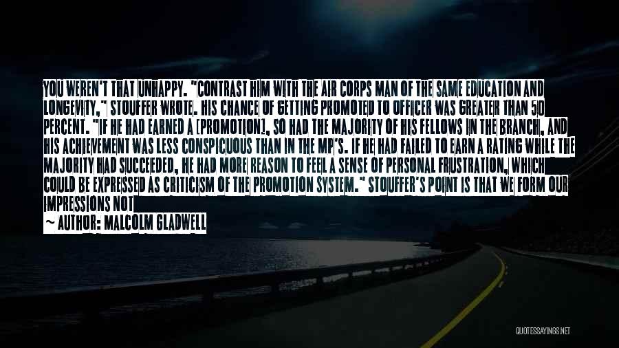 Malcolm Gladwell Quotes: You Weren't That Unhappy. Contrast Him With The Air Corps Man Of The Same Education And Longevity, Stouffer Wrote. His