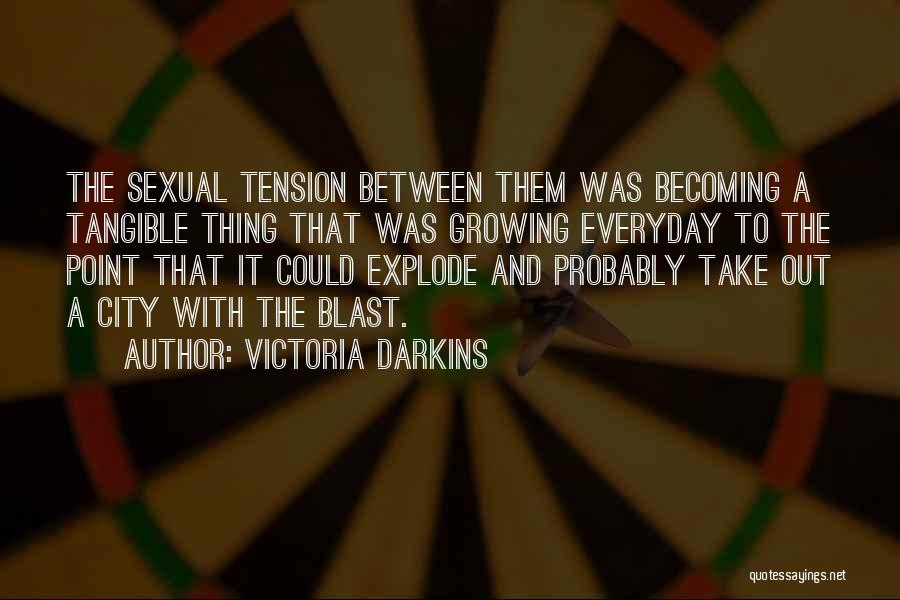 Victoria Darkins Quotes: The Sexual Tension Between Them Was Becoming A Tangible Thing That Was Growing Everyday To The Point That It Could