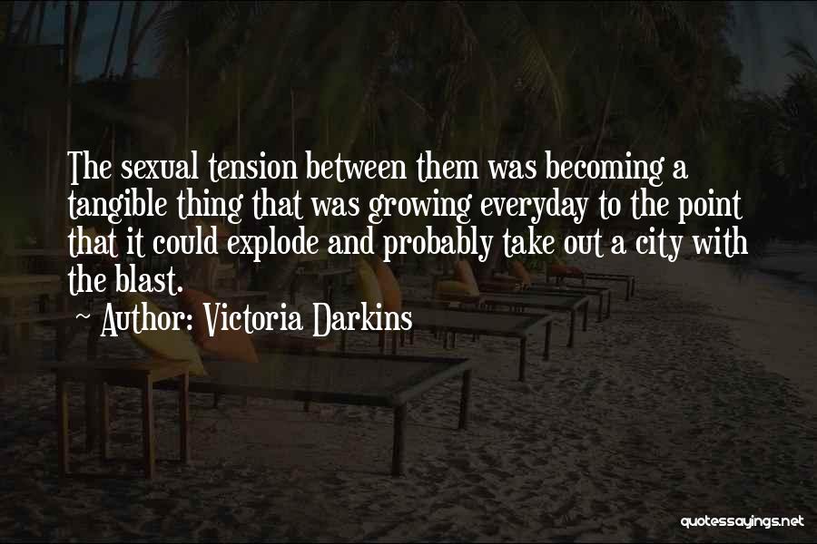 Victoria Darkins Quotes: The Sexual Tension Between Them Was Becoming A Tangible Thing That Was Growing Everyday To The Point That It Could