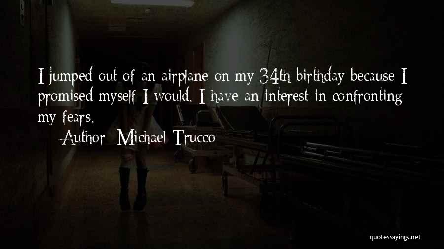 Michael Trucco Quotes: I Jumped Out Of An Airplane On My 34th Birthday Because I Promised Myself I Would. I Have An Interest