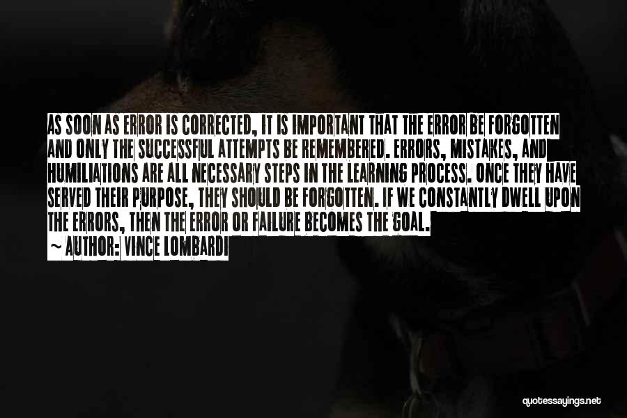 Vince Lombardi Quotes: As Soon As Error Is Corrected, It Is Important That The Error Be Forgotten And Only The Successful Attempts Be