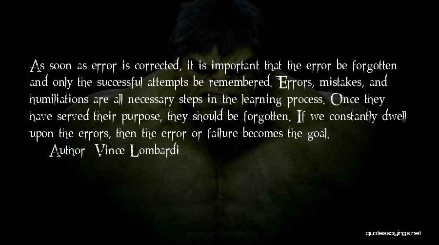 Vince Lombardi Quotes: As Soon As Error Is Corrected, It Is Important That The Error Be Forgotten And Only The Successful Attempts Be