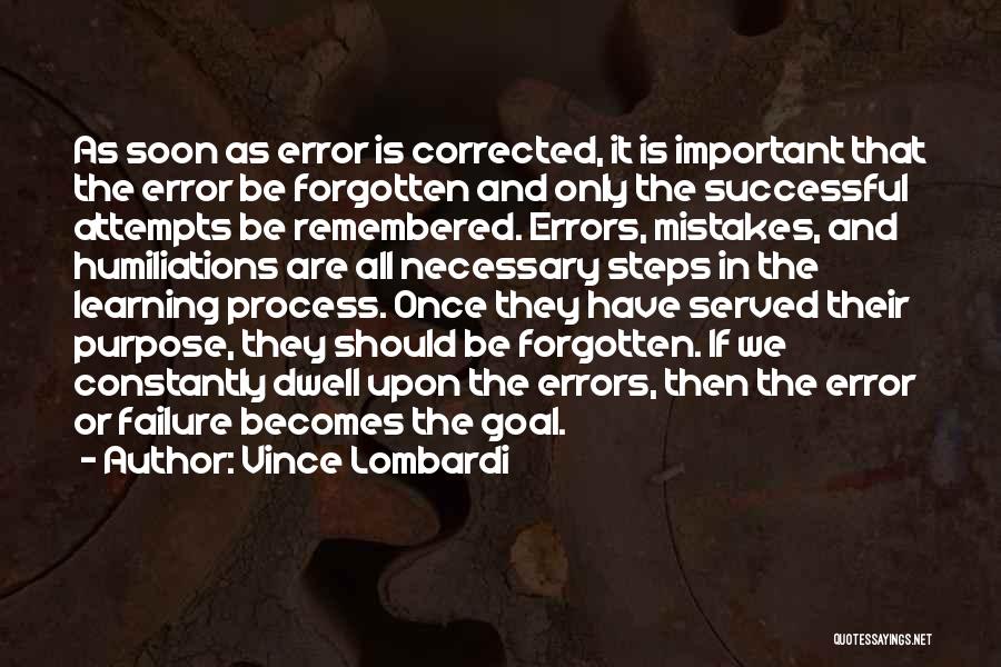 Vince Lombardi Quotes: As Soon As Error Is Corrected, It Is Important That The Error Be Forgotten And Only The Successful Attempts Be