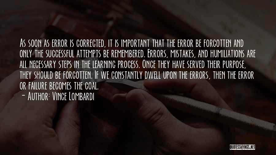 Vince Lombardi Quotes: As Soon As Error Is Corrected, It Is Important That The Error Be Forgotten And Only The Successful Attempts Be