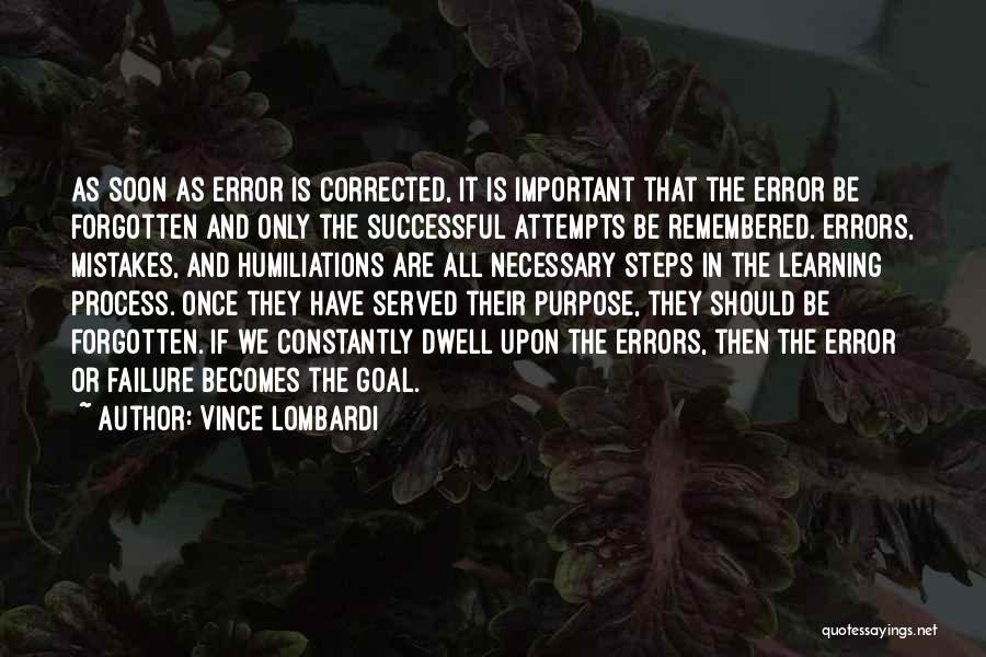 Vince Lombardi Quotes: As Soon As Error Is Corrected, It Is Important That The Error Be Forgotten And Only The Successful Attempts Be