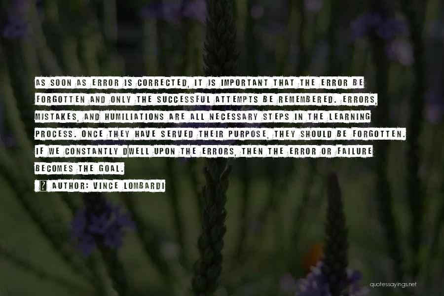 Vince Lombardi Quotes: As Soon As Error Is Corrected, It Is Important That The Error Be Forgotten And Only The Successful Attempts Be