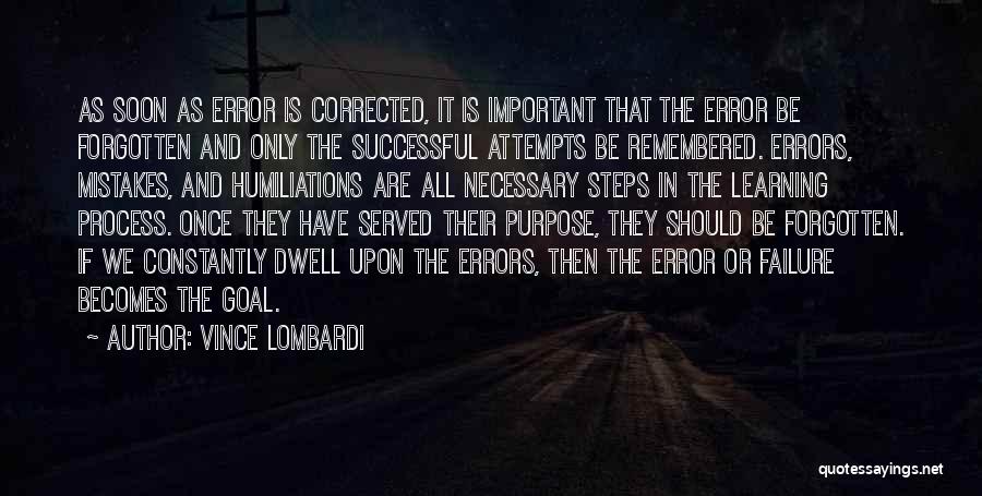 Vince Lombardi Quotes: As Soon As Error Is Corrected, It Is Important That The Error Be Forgotten And Only The Successful Attempts Be