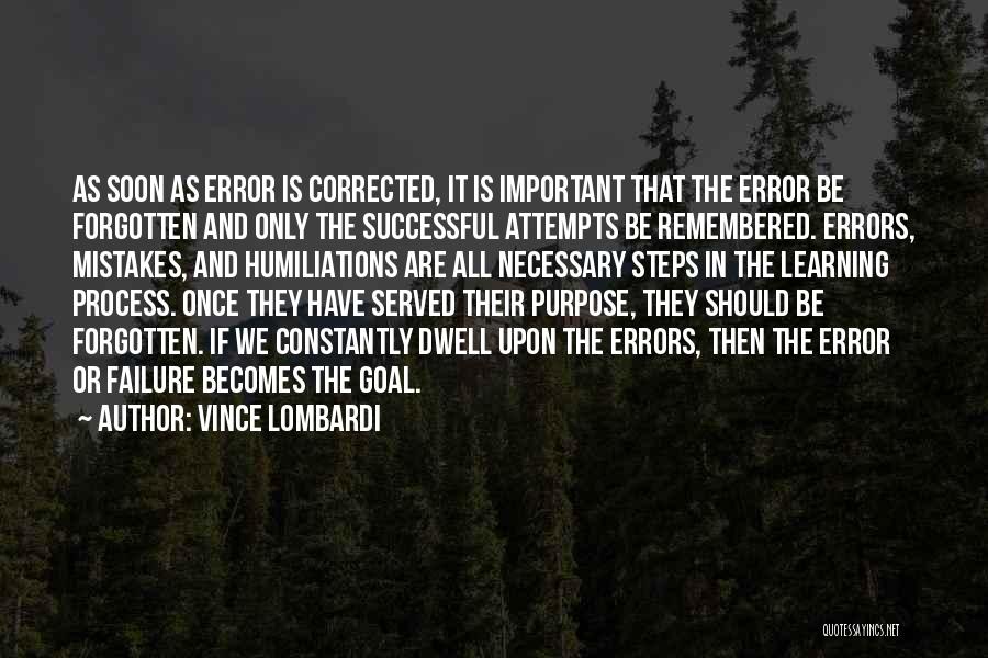 Vince Lombardi Quotes: As Soon As Error Is Corrected, It Is Important That The Error Be Forgotten And Only The Successful Attempts Be