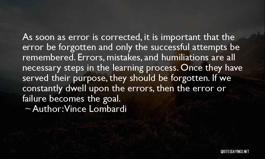 Vince Lombardi Quotes: As Soon As Error Is Corrected, It Is Important That The Error Be Forgotten And Only The Successful Attempts Be