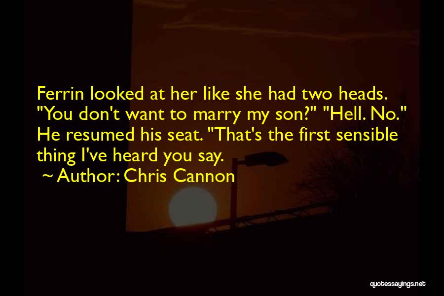 Chris Cannon Quotes: Ferrin Looked At Her Like She Had Two Heads. You Don't Want To Marry My Son? Hell. No. He Resumed