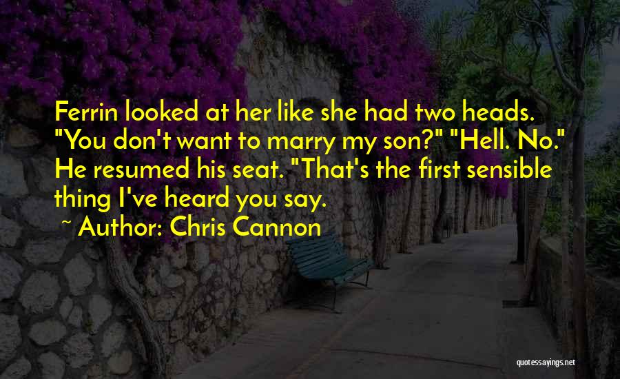 Chris Cannon Quotes: Ferrin Looked At Her Like She Had Two Heads. You Don't Want To Marry My Son? Hell. No. He Resumed