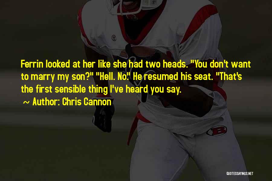 Chris Cannon Quotes: Ferrin Looked At Her Like She Had Two Heads. You Don't Want To Marry My Son? Hell. No. He Resumed