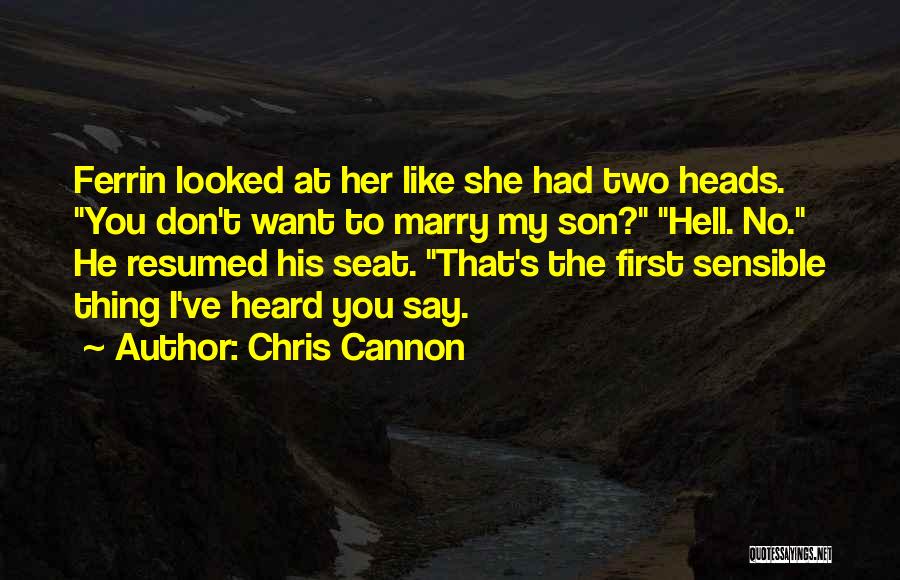 Chris Cannon Quotes: Ferrin Looked At Her Like She Had Two Heads. You Don't Want To Marry My Son? Hell. No. He Resumed