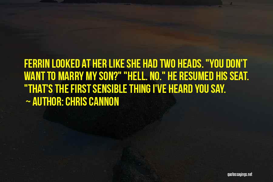 Chris Cannon Quotes: Ferrin Looked At Her Like She Had Two Heads. You Don't Want To Marry My Son? Hell. No. He Resumed