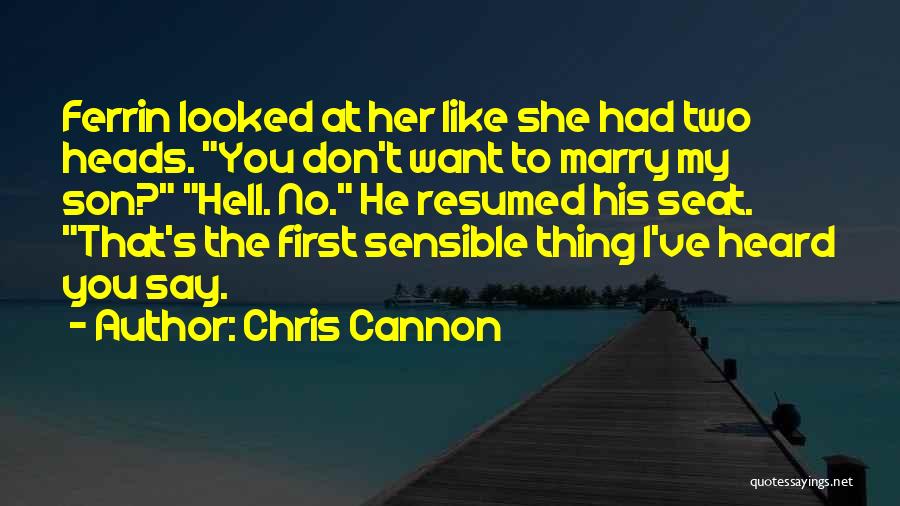 Chris Cannon Quotes: Ferrin Looked At Her Like She Had Two Heads. You Don't Want To Marry My Son? Hell. No. He Resumed