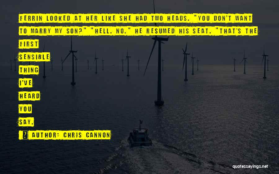 Chris Cannon Quotes: Ferrin Looked At Her Like She Had Two Heads. You Don't Want To Marry My Son? Hell. No. He Resumed