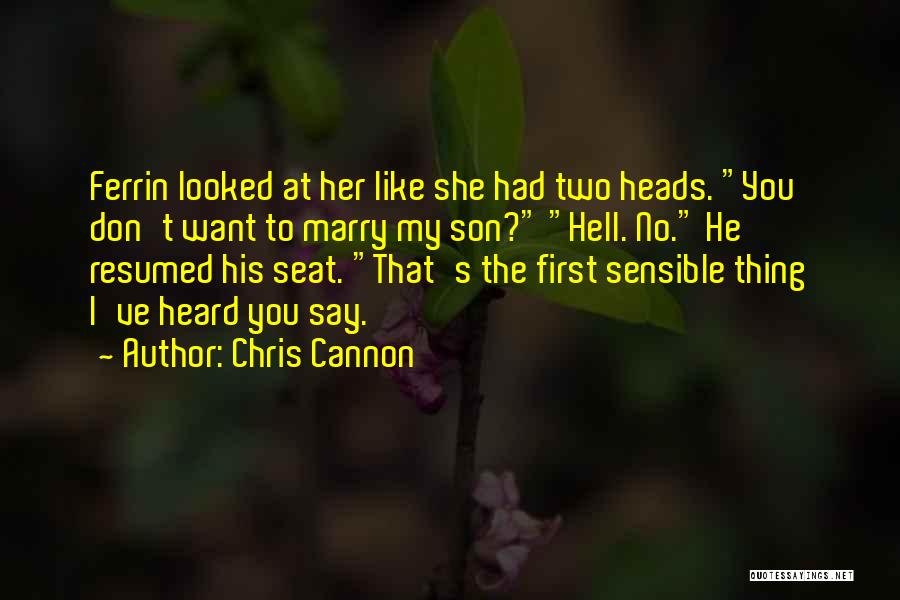 Chris Cannon Quotes: Ferrin Looked At Her Like She Had Two Heads. You Don't Want To Marry My Son? Hell. No. He Resumed