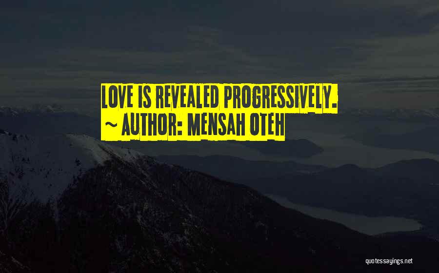 Mensah Oteh Quotes: Love Is Revealed Progressively.