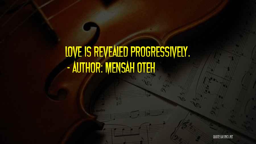 Mensah Oteh Quotes: Love Is Revealed Progressively.