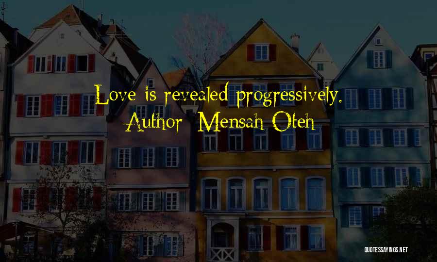 Mensah Oteh Quotes: Love Is Revealed Progressively.