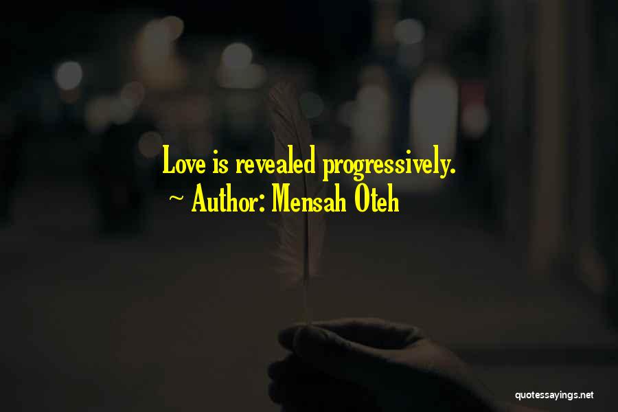 Mensah Oteh Quotes: Love Is Revealed Progressively.