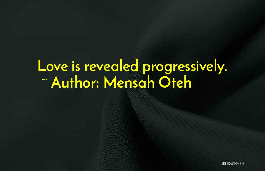 Mensah Oteh Quotes: Love Is Revealed Progressively.