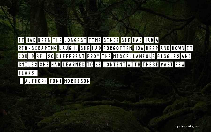 Toni Morrison Quotes: It Had Been The Longest Time Since She Had Had A Rib-scraping Laugh. She Had Forgotten How Deep And Down