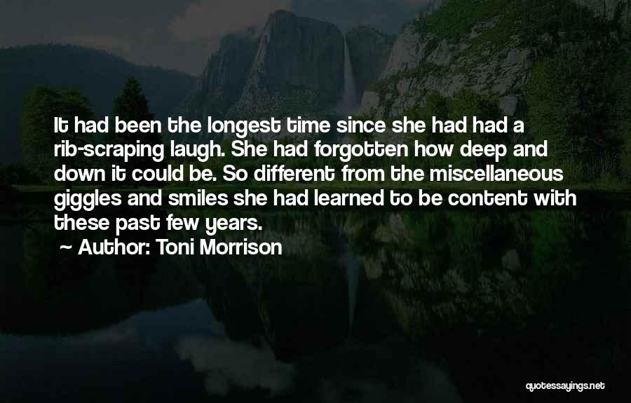 Toni Morrison Quotes: It Had Been The Longest Time Since She Had Had A Rib-scraping Laugh. She Had Forgotten How Deep And Down