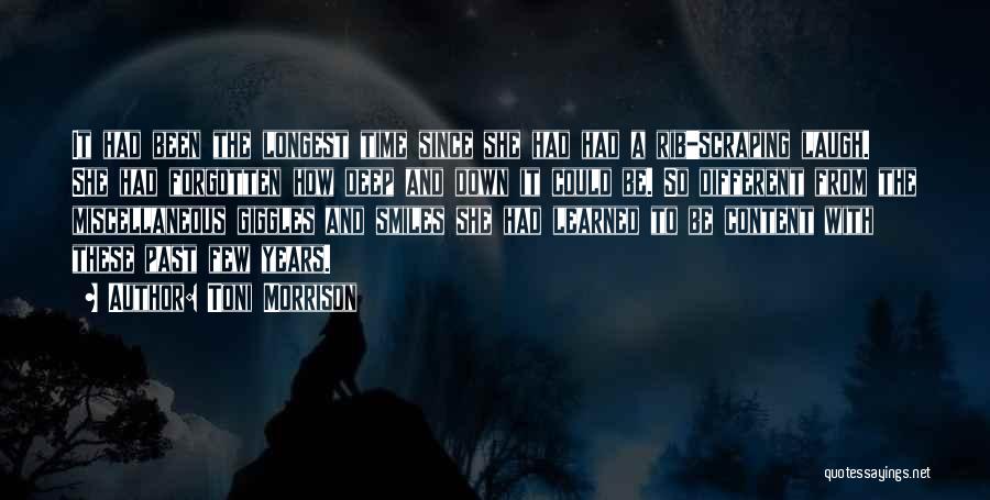 Toni Morrison Quotes: It Had Been The Longest Time Since She Had Had A Rib-scraping Laugh. She Had Forgotten How Deep And Down