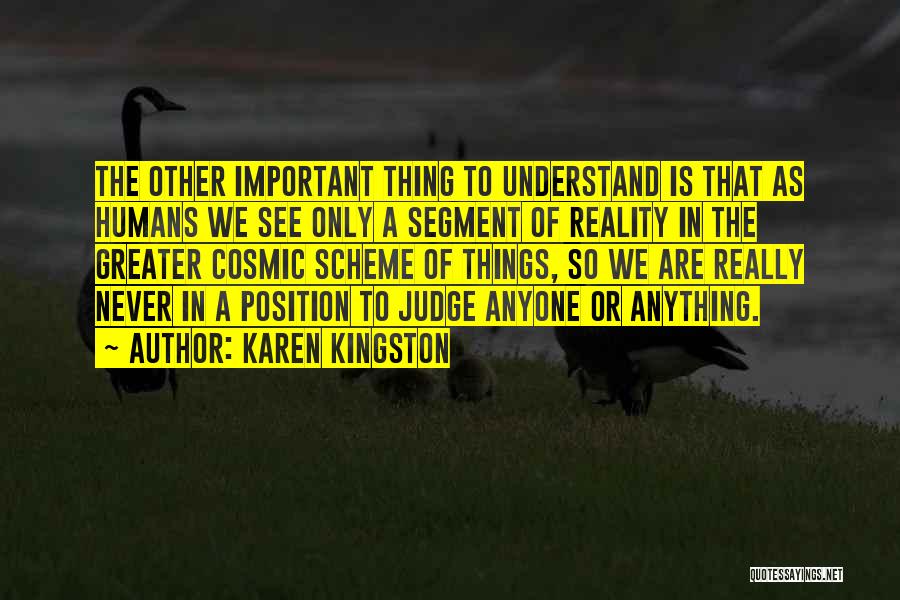 Karen Kingston Quotes: The Other Important Thing To Understand Is That As Humans We See Only A Segment Of Reality In The Greater