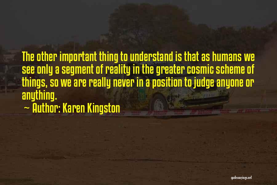 Karen Kingston Quotes: The Other Important Thing To Understand Is That As Humans We See Only A Segment Of Reality In The Greater