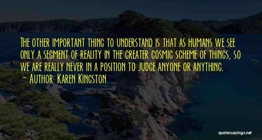 Karen Kingston Quotes: The Other Important Thing To Understand Is That As Humans We See Only A Segment Of Reality In The Greater