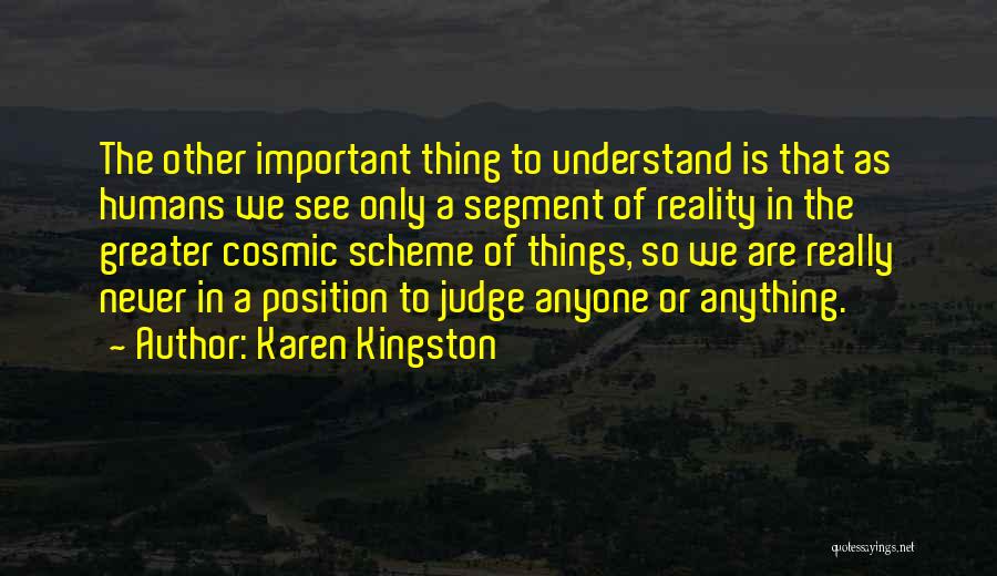 Karen Kingston Quotes: The Other Important Thing To Understand Is That As Humans We See Only A Segment Of Reality In The Greater