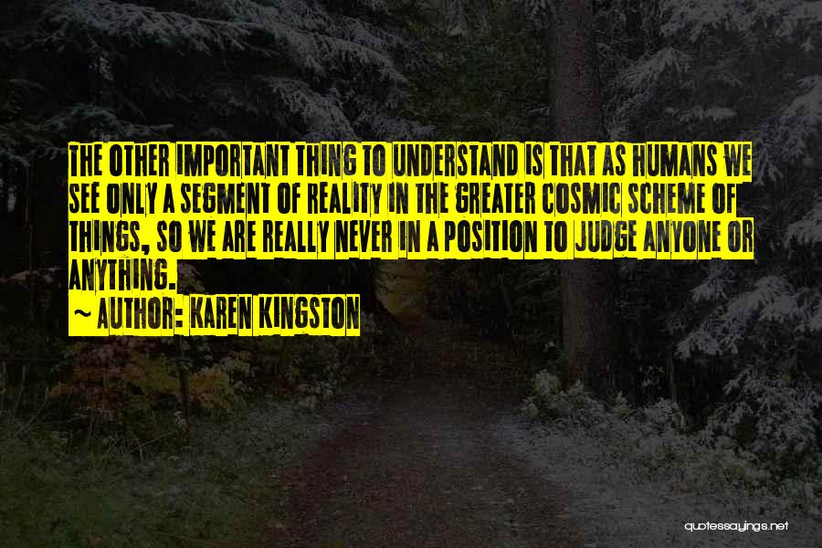 Karen Kingston Quotes: The Other Important Thing To Understand Is That As Humans We See Only A Segment Of Reality In The Greater