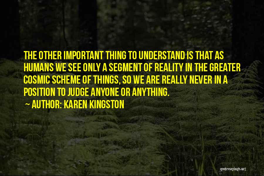 Karen Kingston Quotes: The Other Important Thing To Understand Is That As Humans We See Only A Segment Of Reality In The Greater