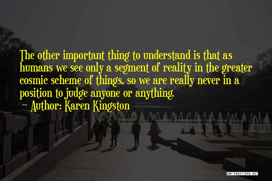 Karen Kingston Quotes: The Other Important Thing To Understand Is That As Humans We See Only A Segment Of Reality In The Greater
