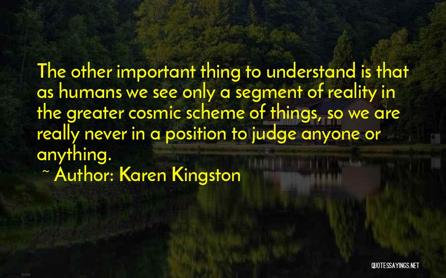 Karen Kingston Quotes: The Other Important Thing To Understand Is That As Humans We See Only A Segment Of Reality In The Greater