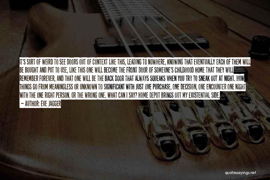 Eve Jagger Quotes: It's Sort Of Weird To See Doors Out Of Context Like This, Leading To Nowhere, Knowing That Eventually Each Of