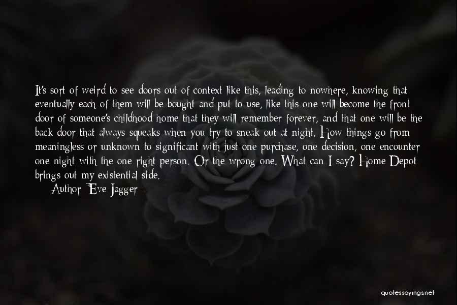 Eve Jagger Quotes: It's Sort Of Weird To See Doors Out Of Context Like This, Leading To Nowhere, Knowing That Eventually Each Of