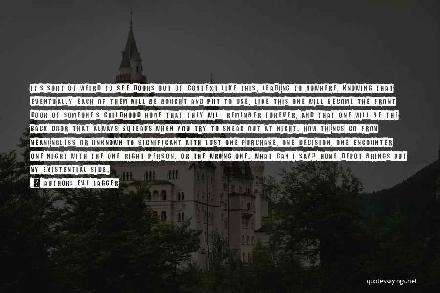 Eve Jagger Quotes: It's Sort Of Weird To See Doors Out Of Context Like This, Leading To Nowhere, Knowing That Eventually Each Of