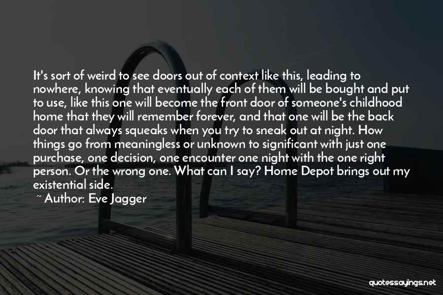 Eve Jagger Quotes: It's Sort Of Weird To See Doors Out Of Context Like This, Leading To Nowhere, Knowing That Eventually Each Of