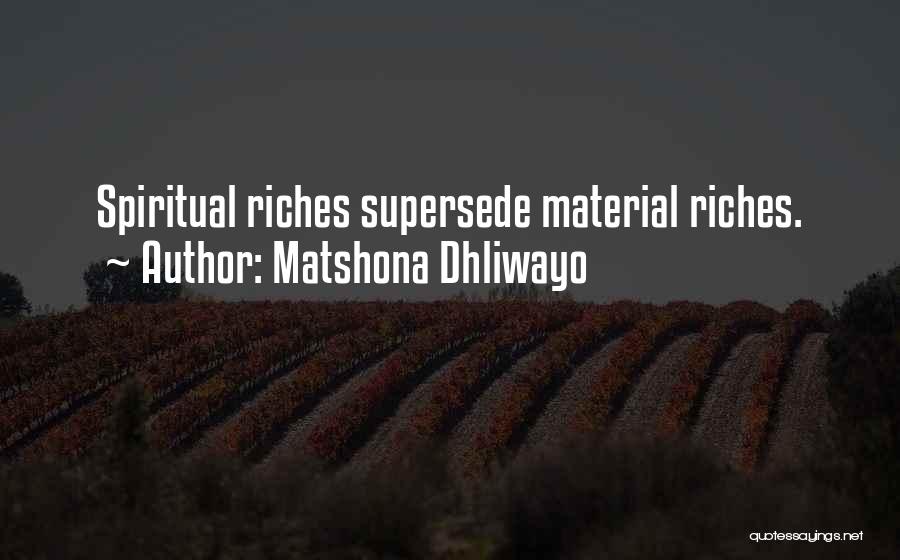 Matshona Dhliwayo Quotes: Spiritual Riches Supersede Material Riches.