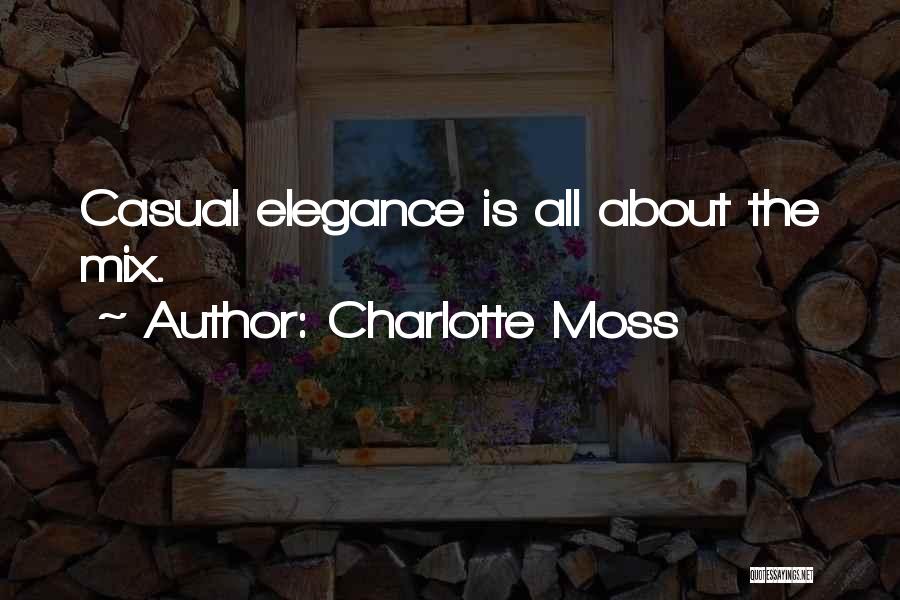 Charlotte Moss Quotes: Casual Elegance Is All About The Mix.