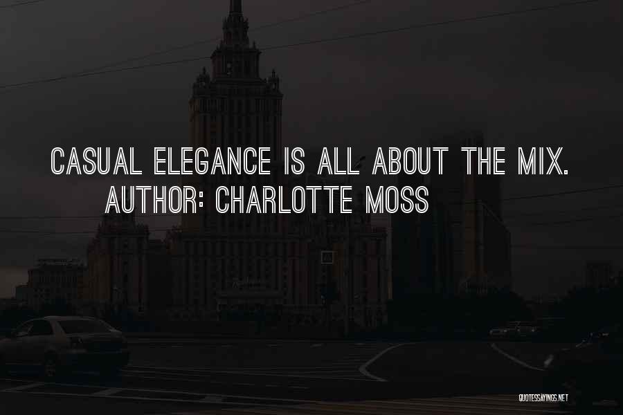 Charlotte Moss Quotes: Casual Elegance Is All About The Mix.