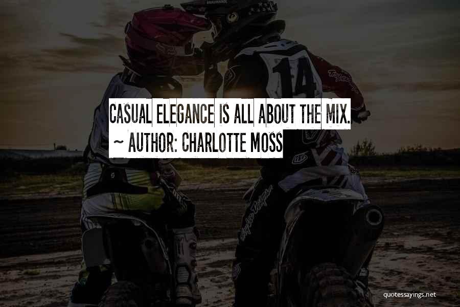 Charlotte Moss Quotes: Casual Elegance Is All About The Mix.