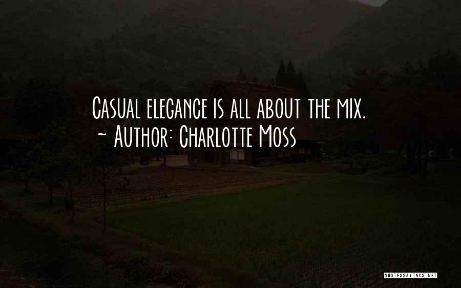Charlotte Moss Quotes: Casual Elegance Is All About The Mix.